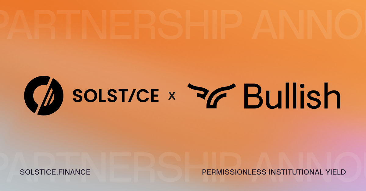 Solstice Tops $400M TVL as NYSE-Listed Bullish Joins Its Institutional Allocator Base