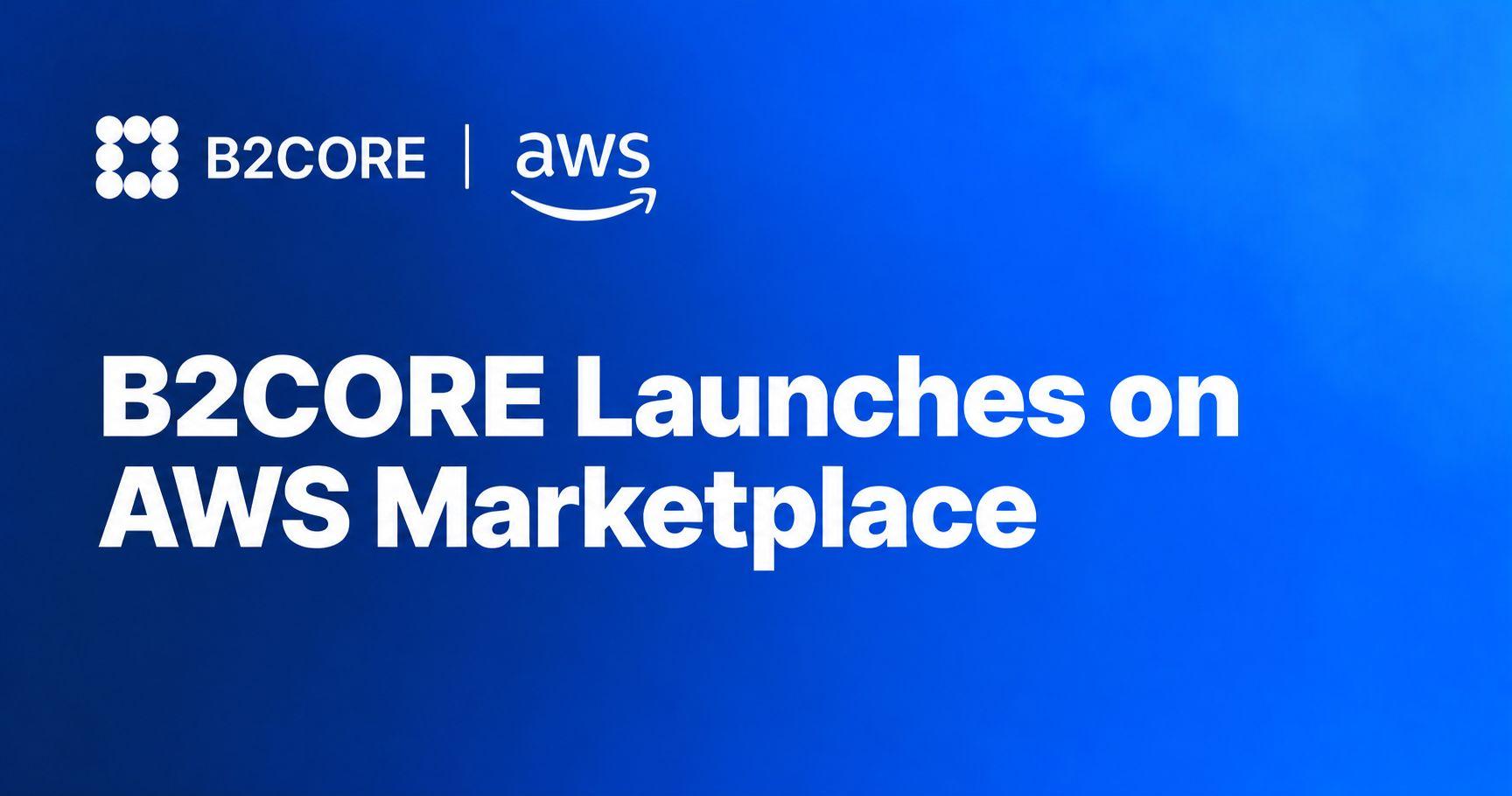B2CORE Joins AWS Marketplace, Simplifying Access for Financial Institutions