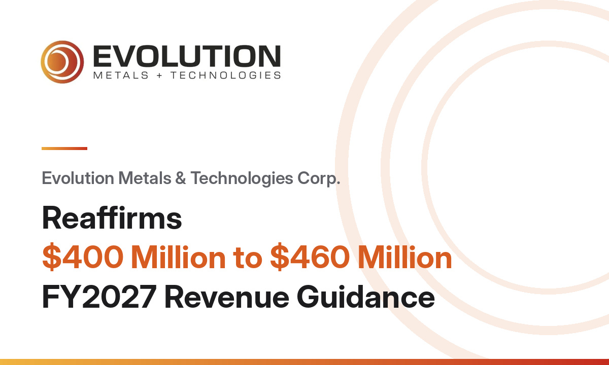 Evolution Metals & Technologies Corp. Reaffirms $400 Million to $460 Million FY2027 Revenue Guidance, Unveils Eight Sintered Magnet Grades Covering an Estimated 75% of Global NdFeB Revenue, and Moves to Answer U.S. Army Call for Rare Earth Magnets
