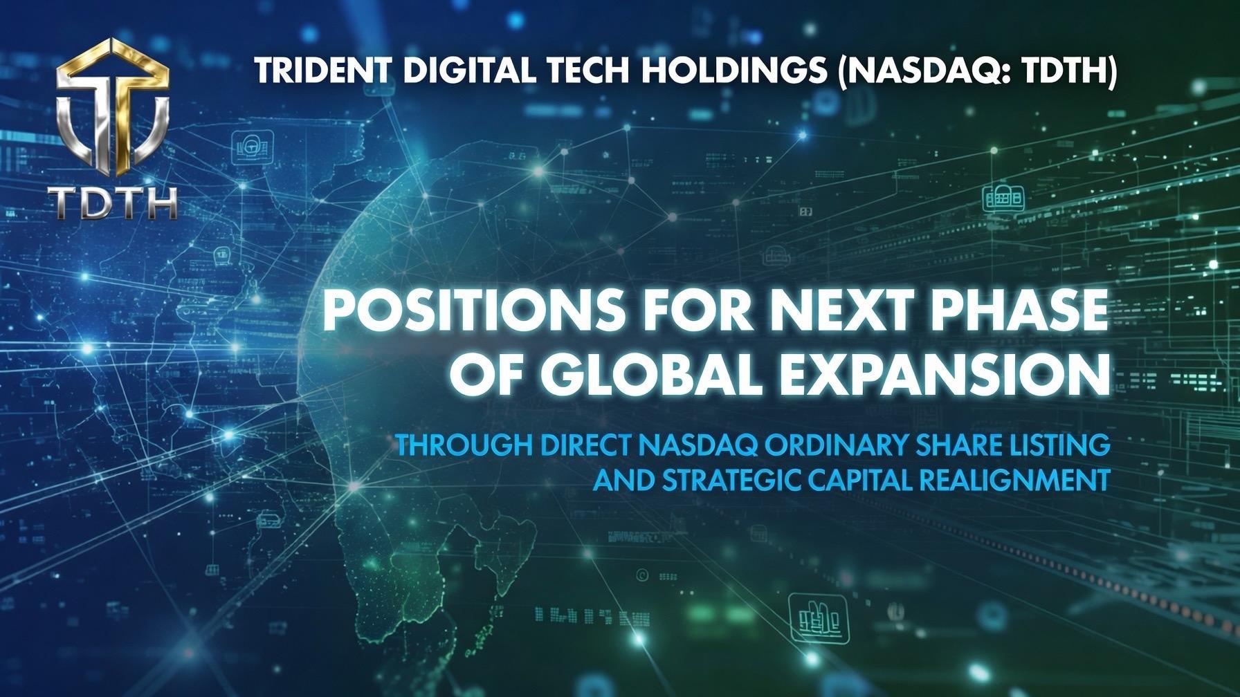 TRIDENT DIGITAL TECH HOLDINGS (NASDAQ: TDTH) Positions for Global Growth with Direct Nasdaq Listing