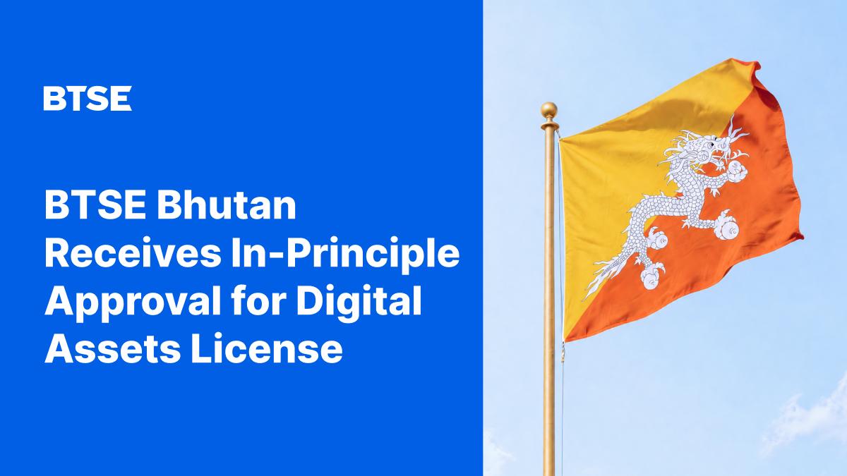 BTSE Bhutan Receives In-Principle Approval for Digital Asset Trading and Custody Services License