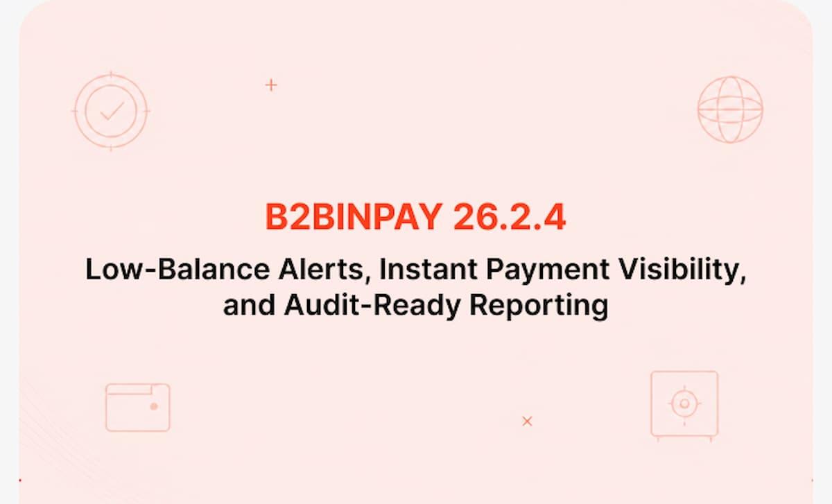 B2BINPAY Rolls Out Version 26.2.4 With Wallet Thresholds, Early Payment Visibility, and Deeper Audit Logs